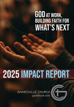 Gainesville Church 2025 Impact Report Gainesville Church 2025 Impact Report—front cover